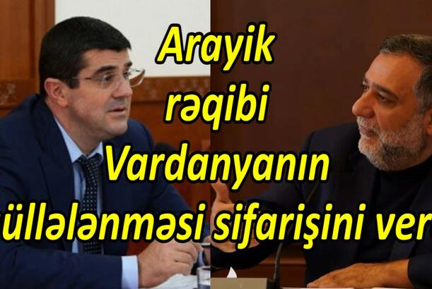 Arayik rəqibi Vardanyanın güllələnməsi sifarişini verdi