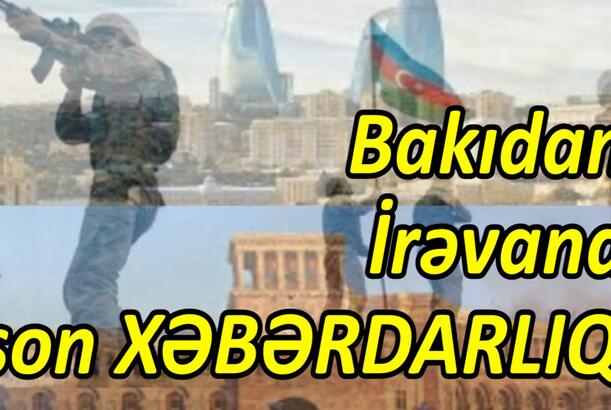 Bakıdan İrəvana son XƏBƏRDARLIQ!