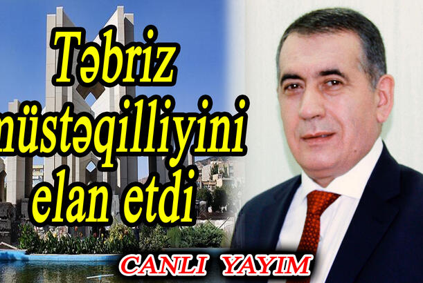 Təbriz müstəqilliyini elan etdi - Turan Partiyasının başqanı Cahandar Bayoğlu canlı yayında