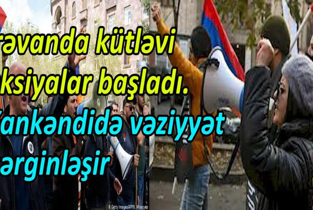 İrəvanda kütləvi aksiyalar başladı Xankəndidə vəziyyət gərginləşir