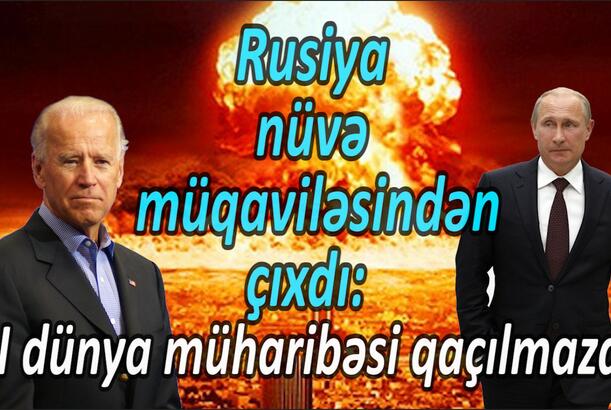 Rusiya nüvə müqaviləsindən çıxdı: III dünya müharibəsi qaçılmazdlr