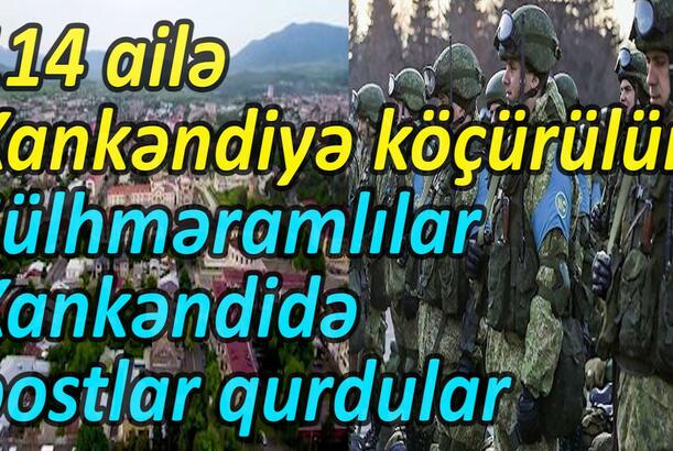 114 ailə Xankəndiyə köçürülür Sülhməramlılar Xankəndidə postlar qurdular