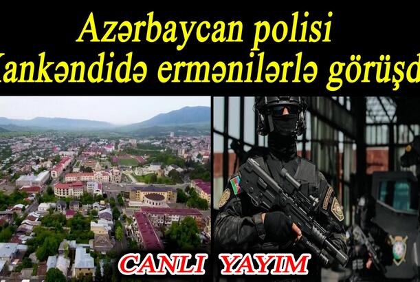 Azərbaycan polisi Xankəndidə ermənilərlə görüşdü