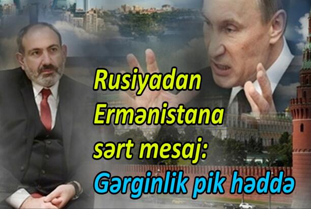 Rusiyadan Ermənistana sərt mesaj, gərginlik pik həddə