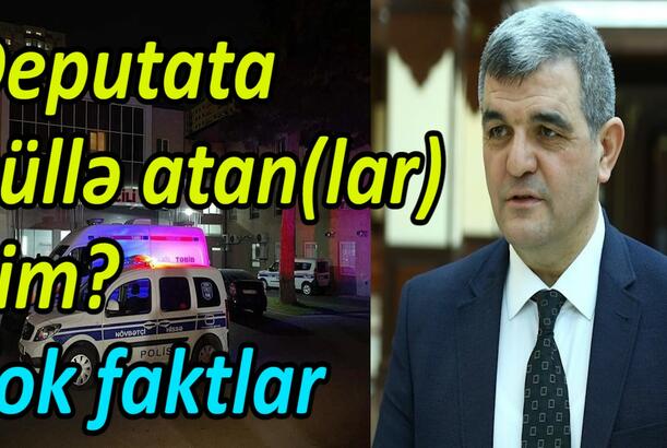 Deputata güllə atan(lar) kim? Şok faktlar
