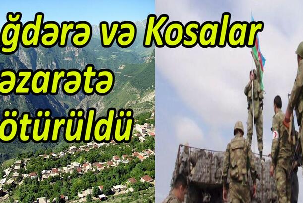 Ağdərə və Kosalar nəzarətə götürüldü