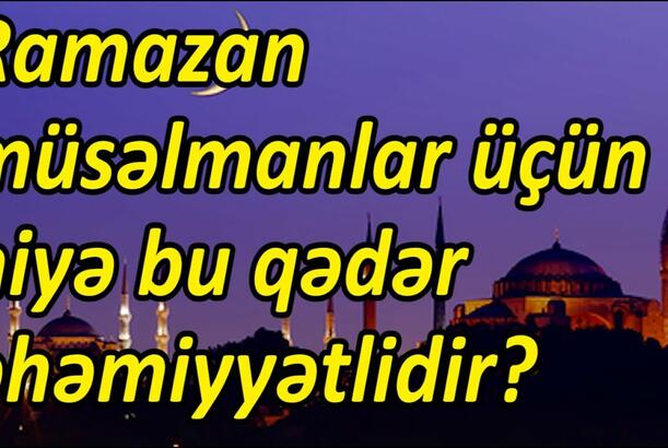 Ramazan müsəlmanlar üçün niyə bu qədər əhəmiyyətlidir?