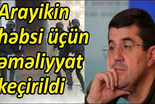Arayikin həbsi üçün əməliyyat keçirildi - TƏCİLİ