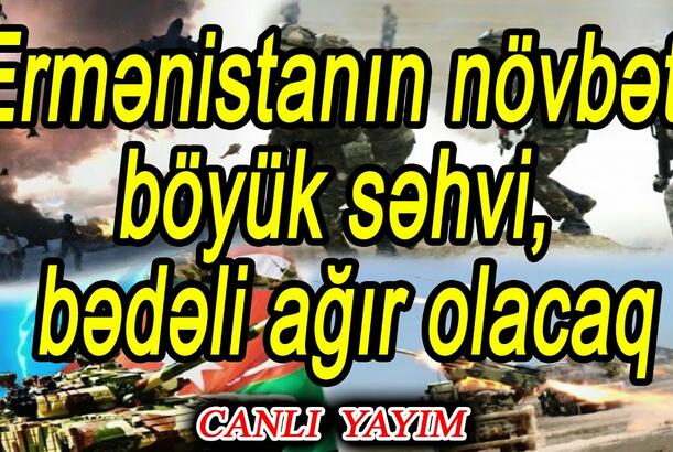 Ermənistanın növbəti böyük səhvi, bədəli ağır olacaq