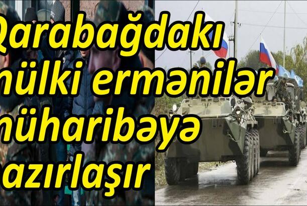 Qarabağdakı mülki ermənilər müharibəyə hazırlaşır - Təxribatların arxasında sülhməramlılar dayanır?