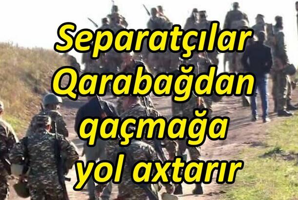 Separatçılar Qarabağdan qaçmağa yol axtarır