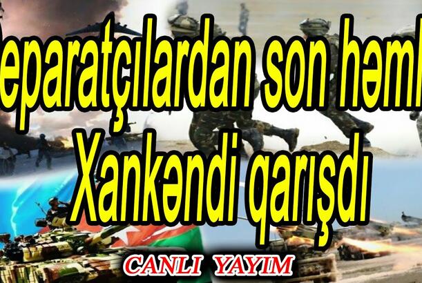 Separatçılardan son həmlə, Xankəndi qarışdı