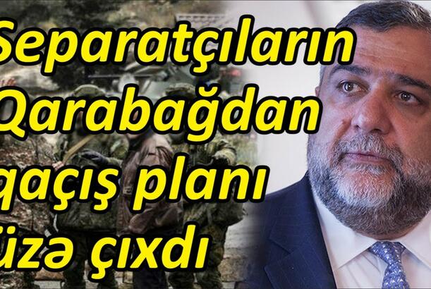 Separatçıların Qarabağdan qaçış planı üzə çıxdı