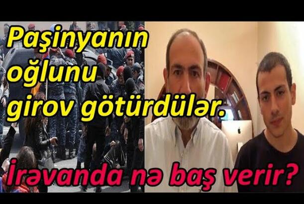 Paşinyanın oğlunu girov götürdülər - İrəvanda nə baş verir?