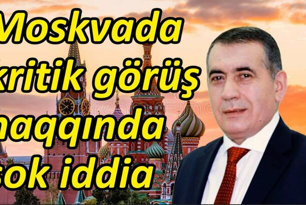 Moskvada kritik görüş haqqında şok iddia