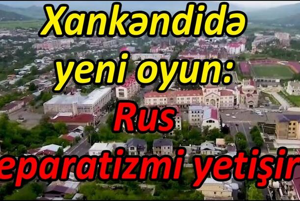 Xankəndidə yeni oyun: rus separatizmi yetişir?