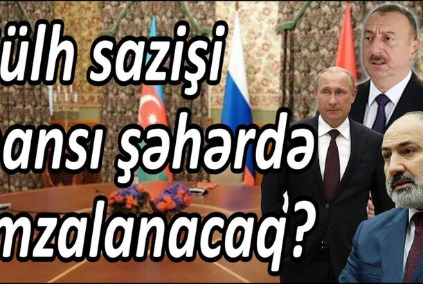 Sülh sazişi hansı şəhərdə imzalanacaq? - İkinci variant: yeni müharibə qaçılmazdır