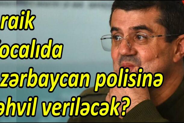 Araik Xocalıda Azərbaycan polisinə təhvil veriləcək? - Separatçılar üçün son göründü