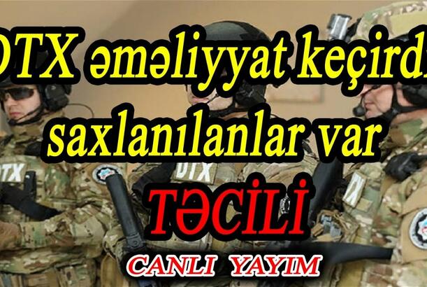 DTX əməliyyat keçidi: Bu şəxslər həbs edild