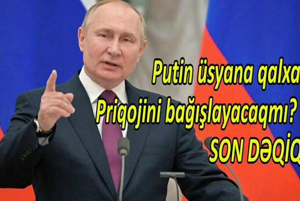 Putin üsyana qalxan Priqojini bağışlayacaqmı? – Danışıqların pərdəarxası detalları üzə çıxdı