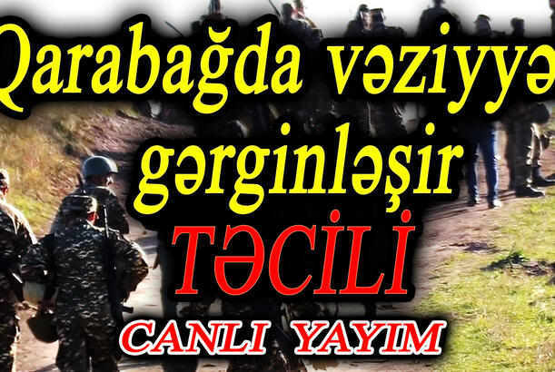 Qarabağda vəziyyət gərginləşir - yeni savaş olacaqmı?