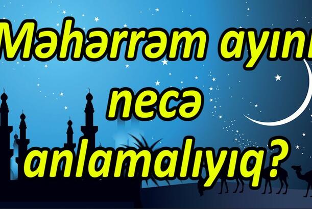 Məhərrəm ayını necə anlamalıyıq?