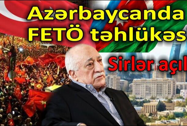 Azərbaycanda FETÖ təhlükəsi, sirlər açılır