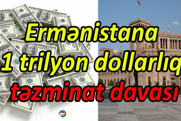Ermənistana 1 trilyon dollarlıq təzminat davası