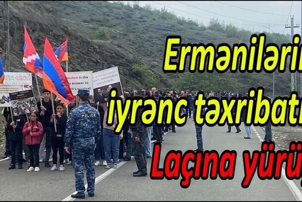 Ermənilərin iyrənc təxribatı: Laçına yürüş