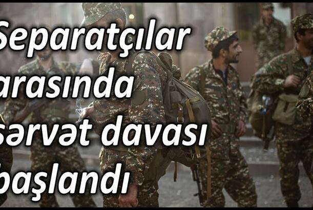 Separatçılar arasında sərvət davası başlandı