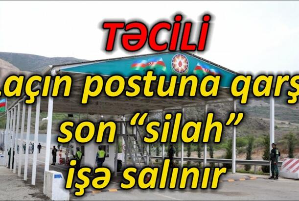 Laçın postuna qarşı son “silah” işə salınır - Bakı İrəvana gözlənilməz sürpriz hazırlayır