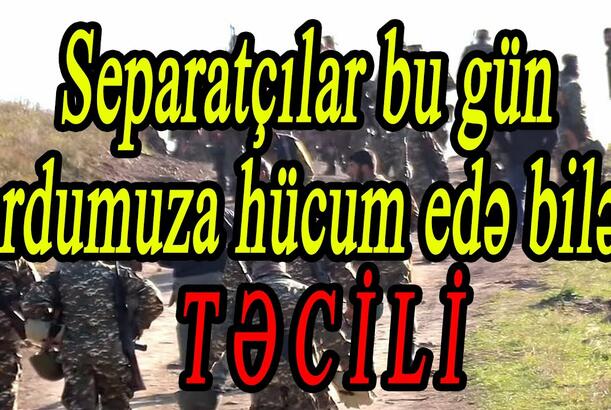 Separatçılar bu gün ordumuza hücum edə bilər - Rusiya bölgədə yeni müharibə hazırlayır?