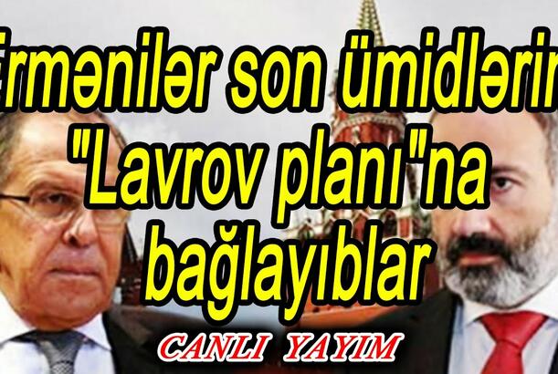Ermənilər son ümidlərini "Lavrov planı"na bağlayıblar