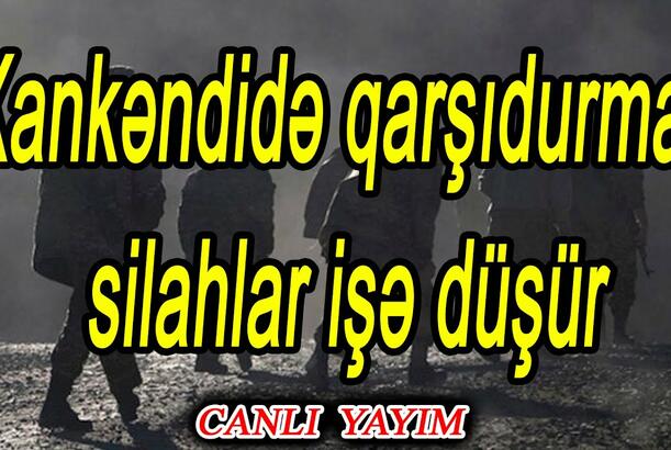 Xankəndidə qarşıdurma, silahlar işə düşür