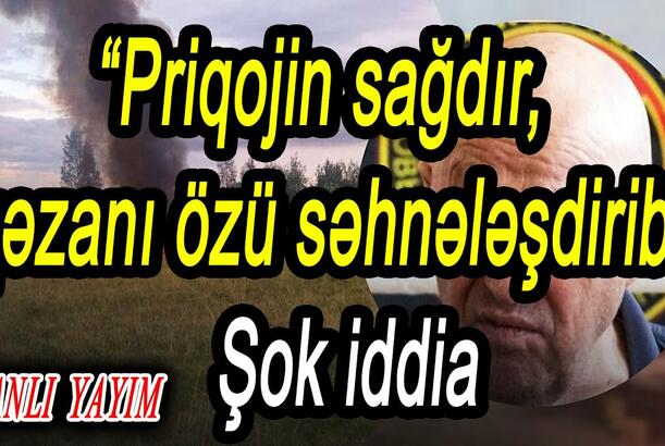 “Priqojin sağdır, qəzanı özü səhnələşdirib” - Şok iddia Rusiyanı qarışdırdı