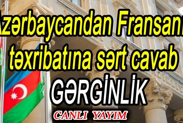 Azərbaycandan Fransanın təxribatına sərt cavab - GƏRGİNLİK