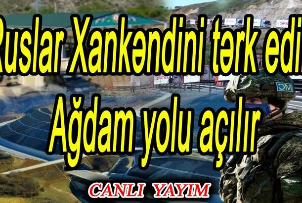 Ruslar Xankəndini tərk edir, Ağdam yolu açılır