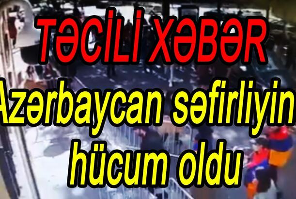 Azərbaycan səfirliyinə hücum oldu - TƏCİLİ XƏBƏR