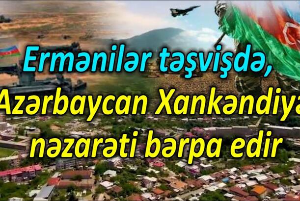 Ermənilər təşvişdə, Azərbaycan Xankəndiyə nəzarəti bərpa edir