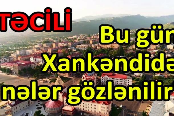 Bu gün Xankəndidə nələr gözlənilir? - Bakı müdaxilə edəcəkmi?