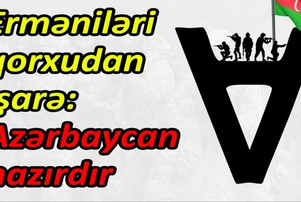 Erməniləri qorxudan işarə, Azərbaycan hazırdır