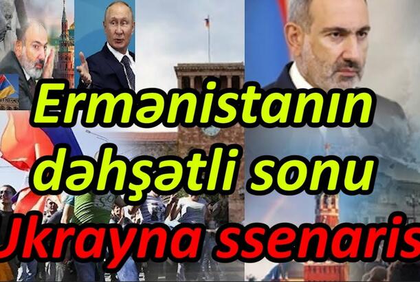 Ermənistanın dəhşətli sonu - Ukrayna ssenarisi