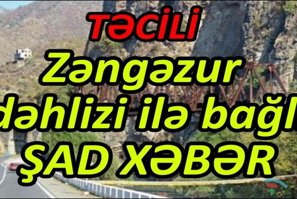 Zəngəzur dəhlizi ilə bağlı şad xəbər - Xəritə ortaya çıxdı