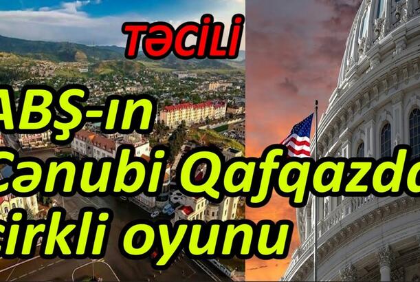 ABŞ-ın Cənubi Qafqazda çirkli oyunu