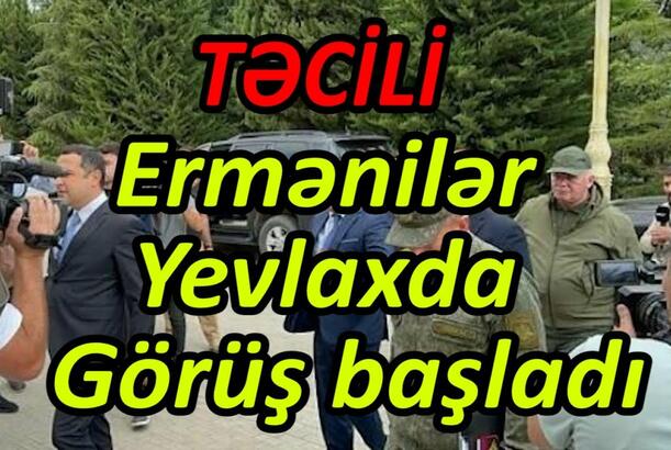 Ermənilər Yevlaxda - Görüş başladı