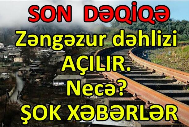 Zəngəzur dəhlizi açılır. Necə? - ŞOK XƏBƏRLƏR
