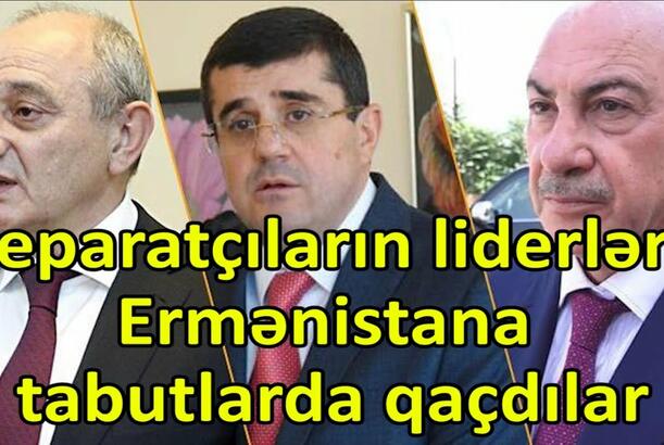 Separatçıların liderləri Ermənistana tabutlarda qaçdılar