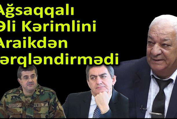 Ağsaqqalı Əli Kərimlini Araikdən fərqləndirmədi