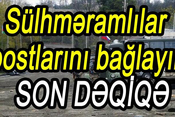 Sülhməramlılar postlarını bağlayır - SON DƏQİQƏ