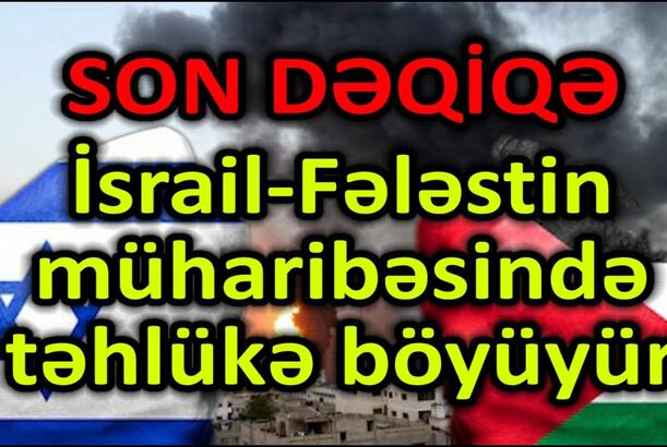 İsrail-Fələstin müharibəsindən SON xəbərlər